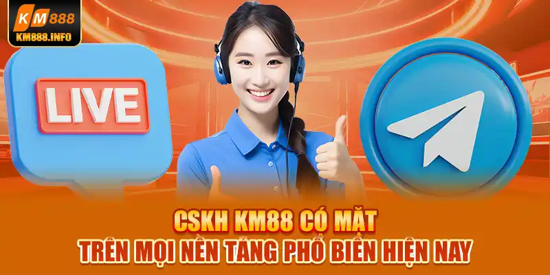 CSKH KM88 có mặt trên mọi nền tảng phổ biến hiện nay