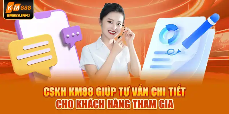 CSKH KM88 giúp tư vấn chi tiết cho khách hàng tham gia