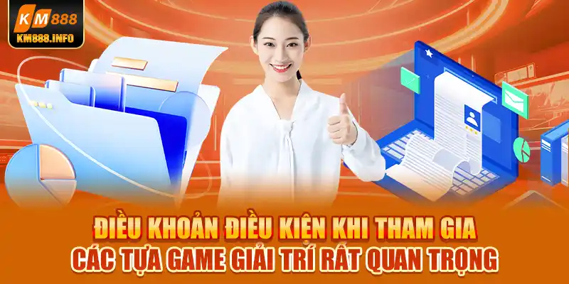 Điều khoản điều kiện khi tham gia các tựa game giải trí rất quan trọng