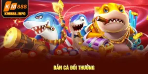 Bắn cá đổi thưởng