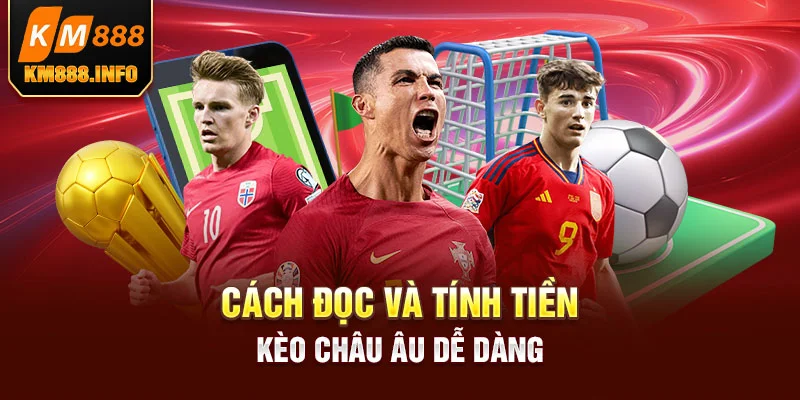 Cách đọc và tính tiền kèo châu Âu dễ dàng