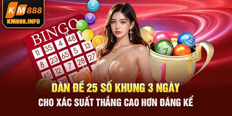 Dàn đề 25 số khung 3 ngày cho xác suất thắng cao hơn đáng kể