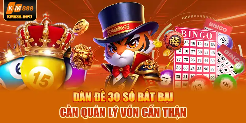 Dàn đề 30 số bất bại cần quản lý vốn cẩn thận