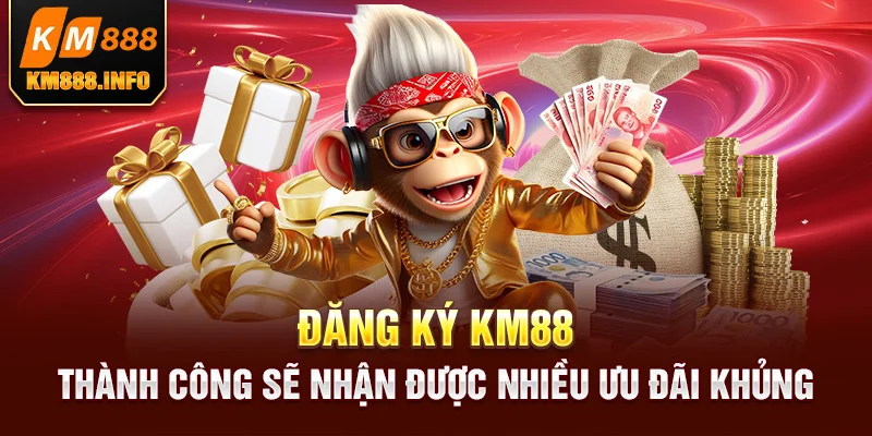 Đăng ký KM88 thành công sẽ nhận được nhiều ưu đãi khủng