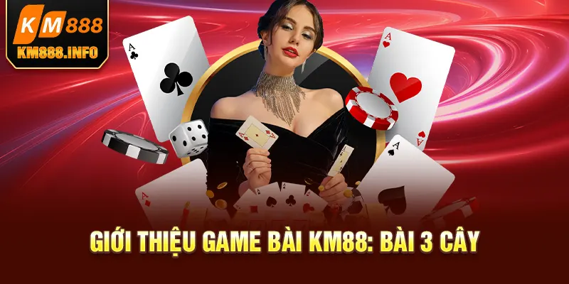 Giới thiệu game bài KM88: bài 3 cây