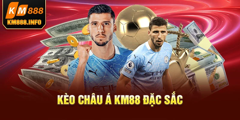 Kèo châu Á KM88 có gì đặc sắc