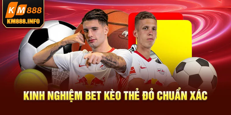 Kinh nghiệm bet kèo thẻ đỏ chuẩn xác