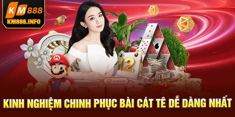 Kinh nghiệm chinh phục bài cát tê dễ dàng nhất