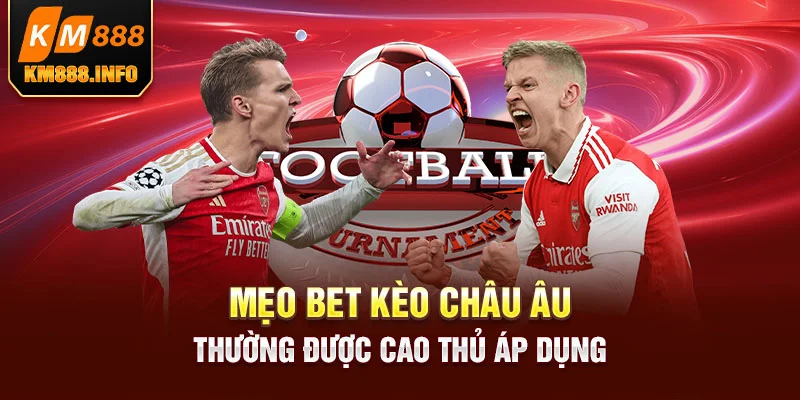 Mẹo bet kèo châu Âu thường được cao thủ áp dụng