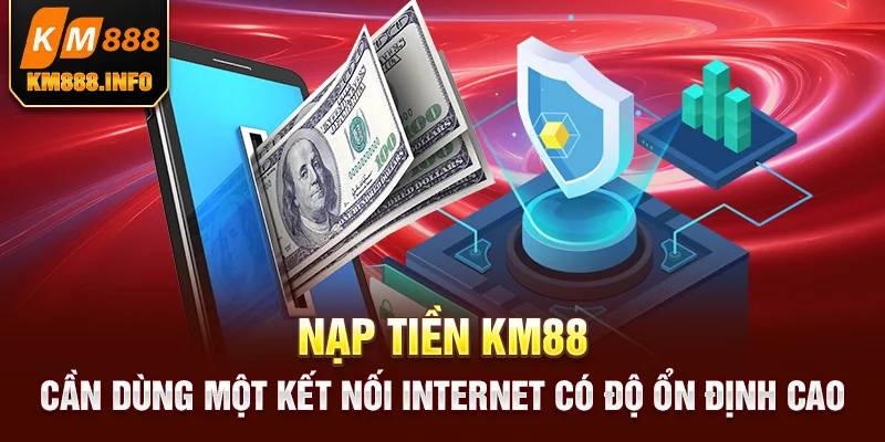 Nạp tiền KM88 cần chọn đúng phương thức để đẩy nhanh tiến độ