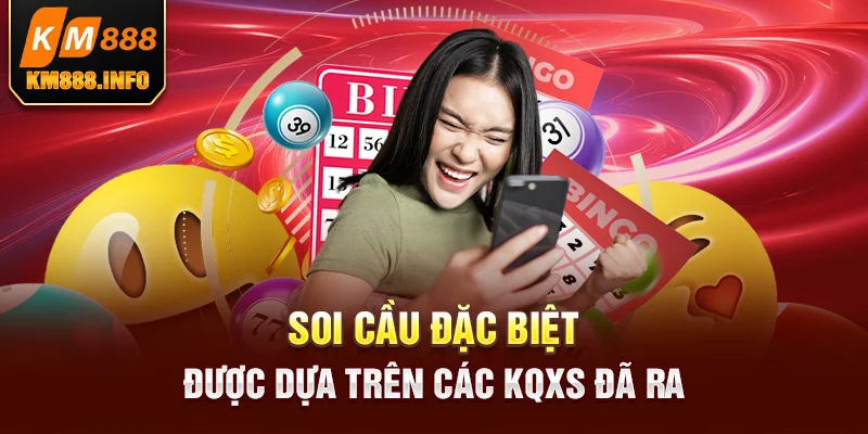 Soi cầu đặc biệt được dựa trên các KQXS đã ra