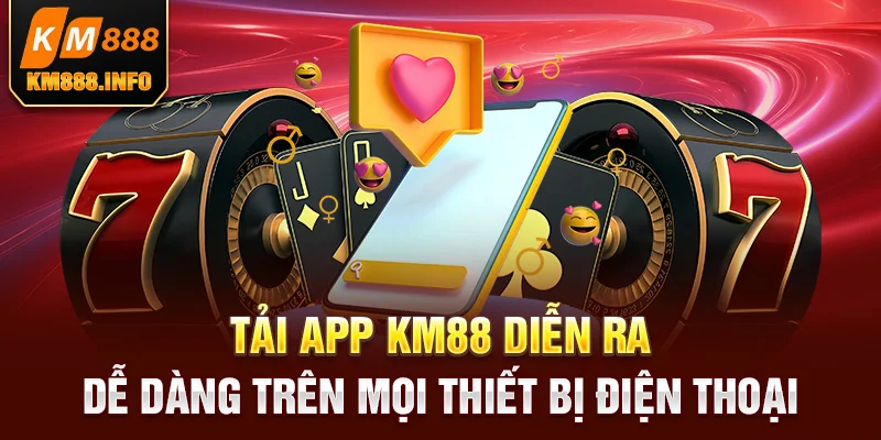 Tải app KM88 diễn ra dễ dàng trên mọi thiết bị điện thoại