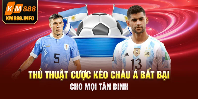 Thủ thuật cược kèo châu Á bất bại cho mọi tân binh